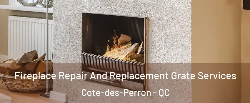 Fireplace Repair And Replacement Grate Services Cote-des-Perron - QC