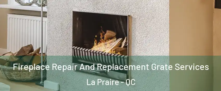  Fireplace Repair And Replacement Grate Services La Praire - QC