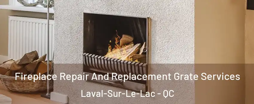  Fireplace Repair And Replacement Grate Services Laval-Sur-Le-Lac - QC