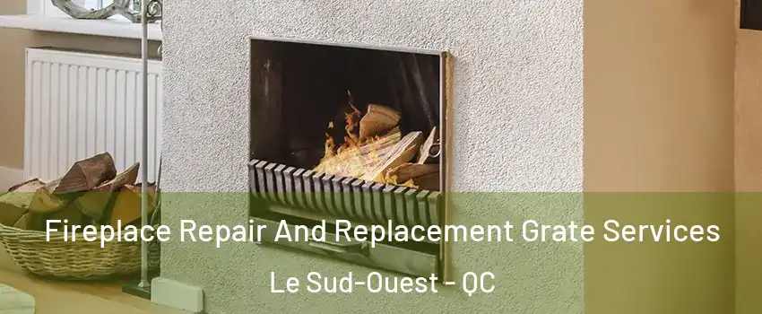  Fireplace Repair And Replacement Grate Services Le Sud-Ouest - QC
