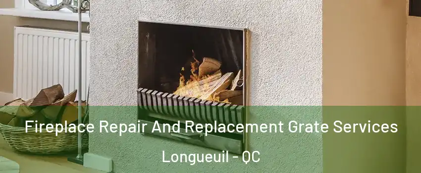  Fireplace Repair And Replacement Grate Services Longueuil - QC