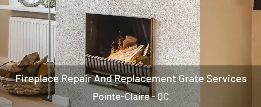  Fireplace Repair And Replacement Grate Services Pointe-Claire - QC
