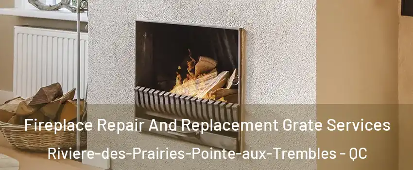  Fireplace Repair And Replacement Grate Services Riviere-des-Prairies-Pointe-aux-Trembles - QC