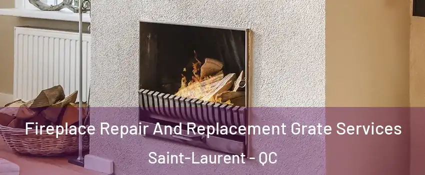  Fireplace Repair And Replacement Grate Services Saint-Laurent - QC