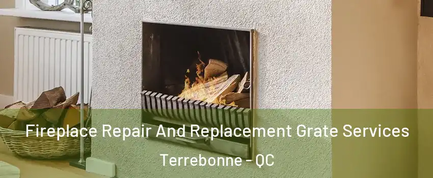  Fireplace Repair And Replacement Grate Services Terrebonne - QC