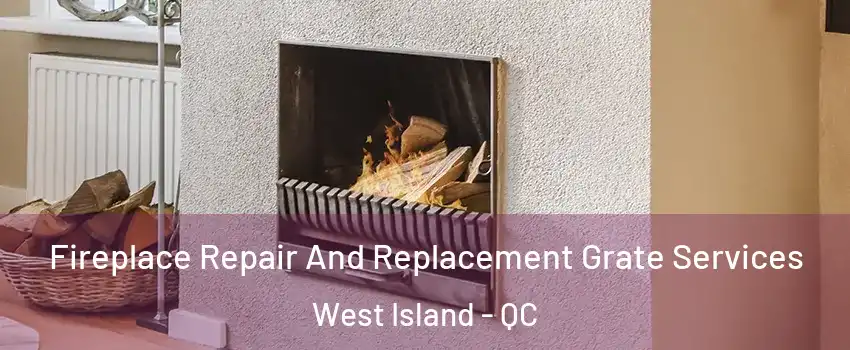  Fireplace Repair And Replacement Grate Services West Island - QC