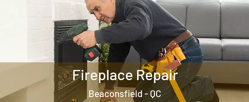  Fireplace Repair Beaconsfield - QC