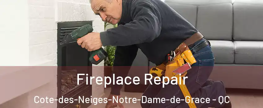  Fireplace Repair Cote-des-Neiges-Notre-Dame-de-Grace - QC