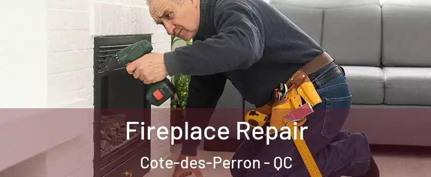  Fireplace Repair Cote-des-Perron - QC