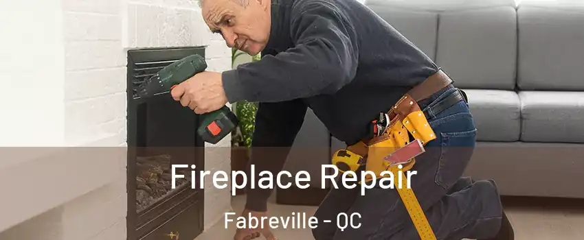  Fireplace Repair Fabreville - QC