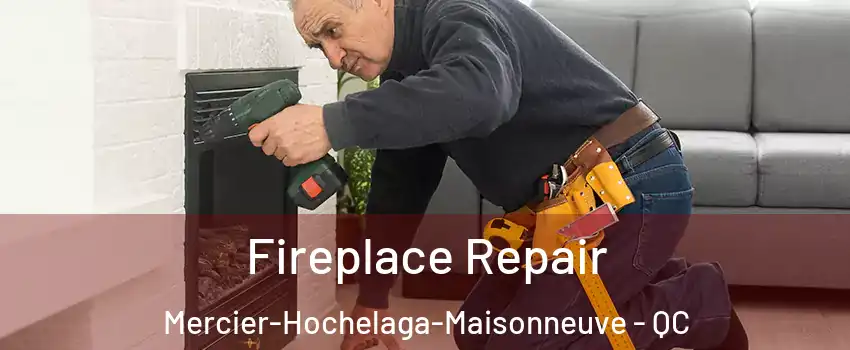  Fireplace Repair Mercier-Hochelaga-Maisonneuve - QC