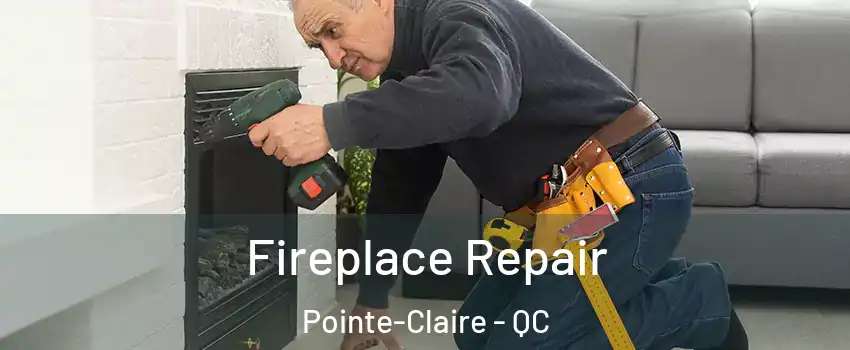  Fireplace Repair Pointe-Claire - QC