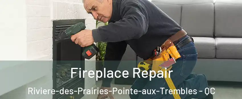  Fireplace Repair Riviere-des-Prairies-Pointe-aux-Trembles - QC