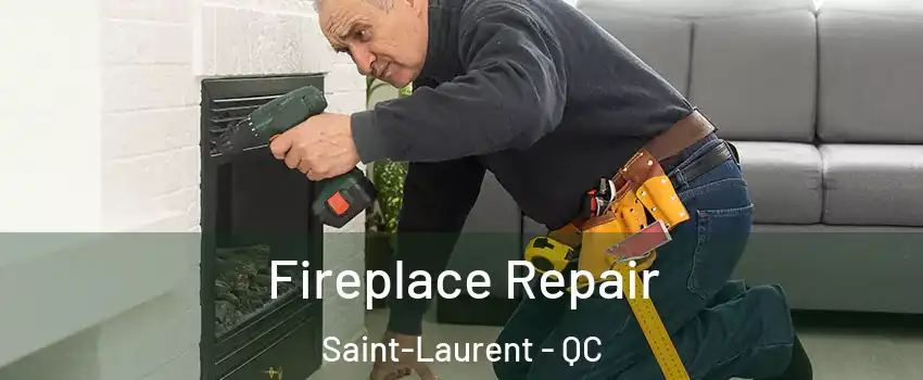 Fireplace Repair Saint-Laurent - QC