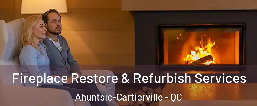  Fireplace Restore & Refurbish Services Ahuntsic-Cartierville - QC