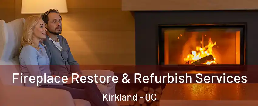  Fireplace Restore & Refurbish Services Kirkland - QC
