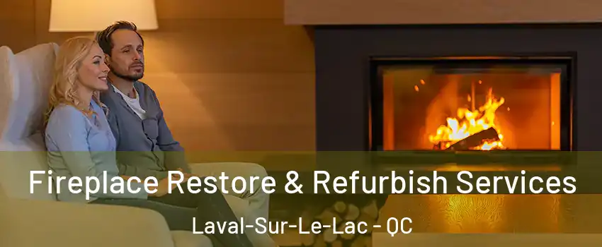  Fireplace Restore & Refurbish Services Laval-Sur-Le-Lac - QC