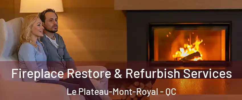  Fireplace Restore & Refurbish Services Le Plateau-Mont-Royal - QC