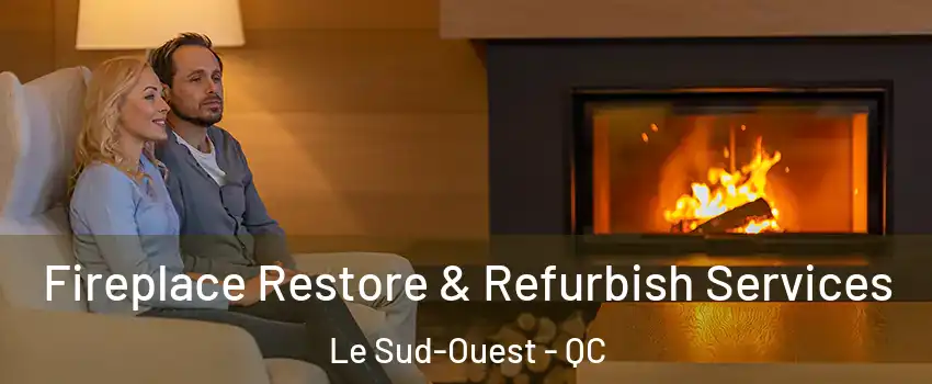  Fireplace Restore & Refurbish Services Le Sud-Ouest - QC