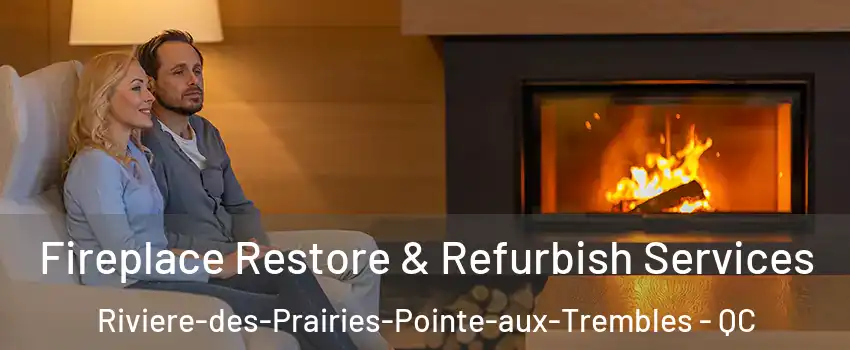 Fireplace Restore & Refurbish Services Riviere-des-Prairies-Pointe-aux-Trembles - QC