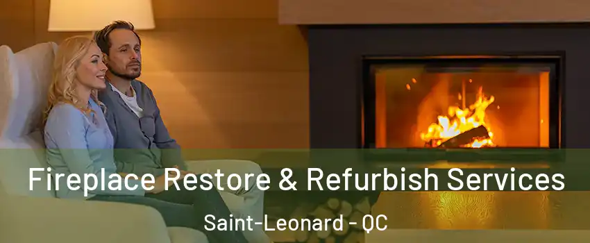  Fireplace Restore & Refurbish Services Saint-Leonard - QC