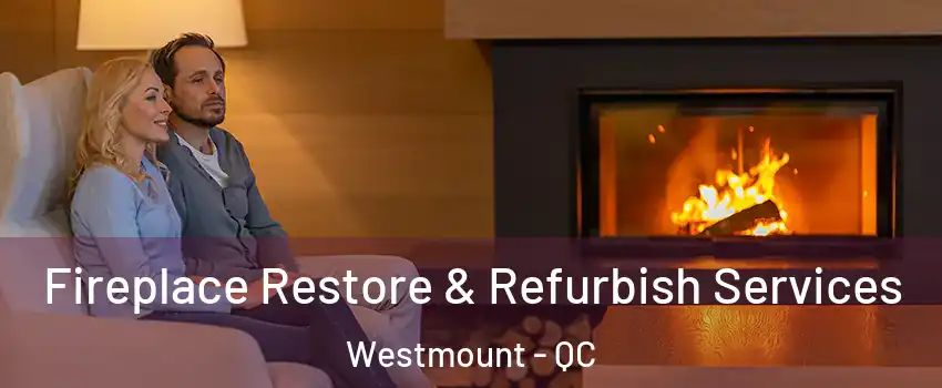  Fireplace Restore & Refurbish Services Westmount - QC