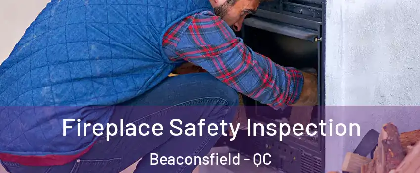  Fireplace Safety Inspection Beaconsfield - QC