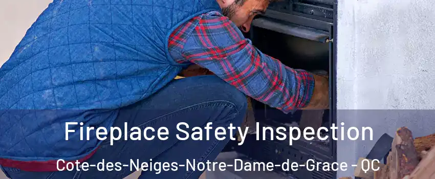  Fireplace Safety Inspection Cote-des-Neiges-Notre-Dame-de-Grace - QC
