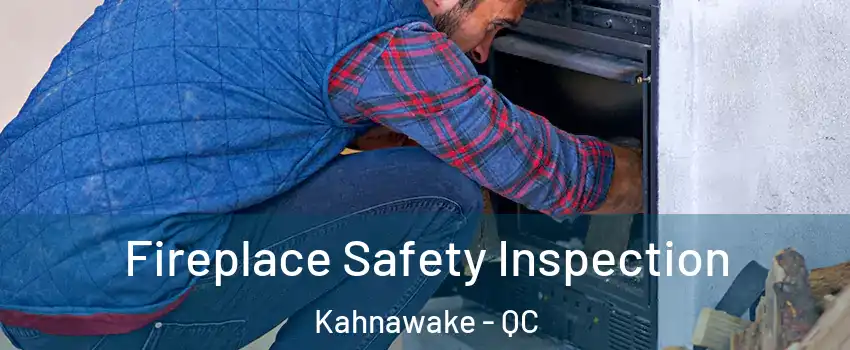  Fireplace Safety Inspection Kahnawake - QC