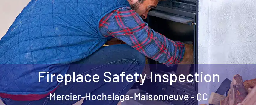  Fireplace Safety Inspection Mercier-Hochelaga-Maisonneuve - QC