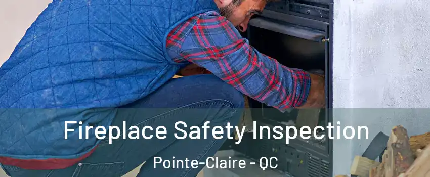  Fireplace Safety Inspection Pointe-Claire - QC