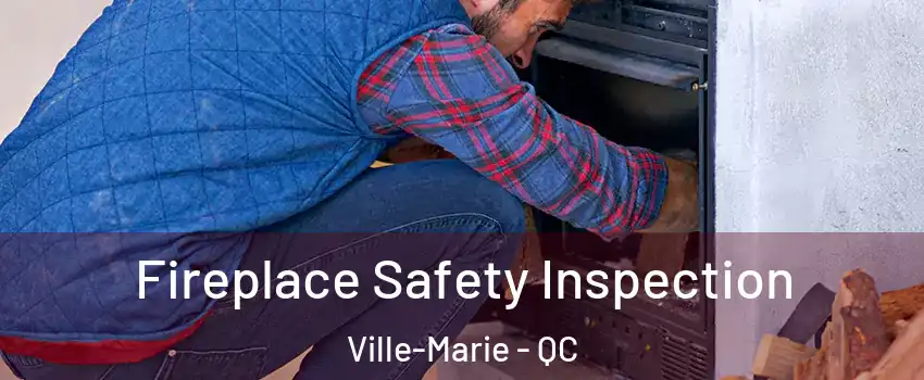  Fireplace Safety Inspection Ville-Marie - QC