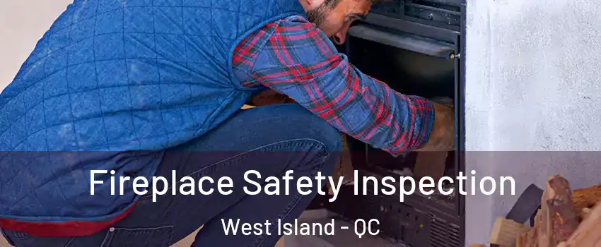  Fireplace Safety Inspection West Island - QC
