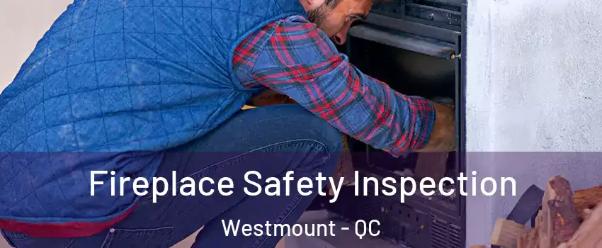  Fireplace Safety Inspection Westmount - QC