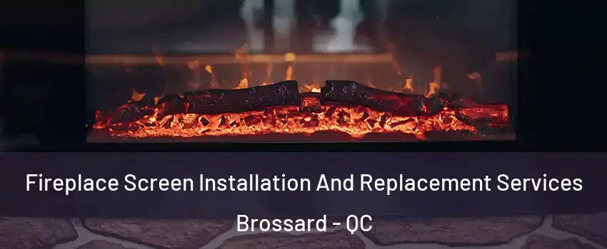 Fireplace Screen Installation And Replacement Services Brossard - QC