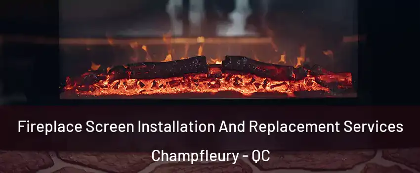  Fireplace Screen Installation And Replacement Services Champfleury - QC