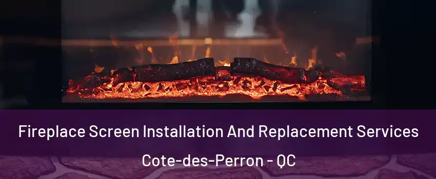  Fireplace Screen Installation And Replacement Services Cote-des-Perron - QC