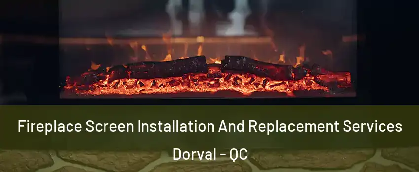  Fireplace Screen Installation And Replacement Services Dorval - QC