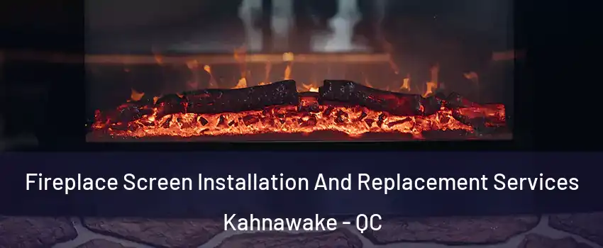  Fireplace Screen Installation And Replacement Services Kahnawake - QC