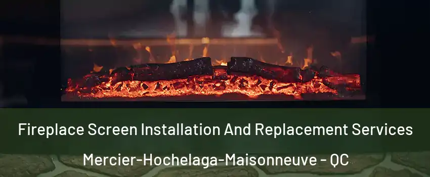 Fireplace Screen Installation And Replacement Services Mercier-Hochelaga-Maisonneuve - QC