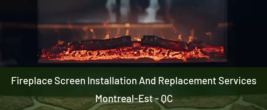  Fireplace Screen Installation And Replacement Services Montreal-Est - QC