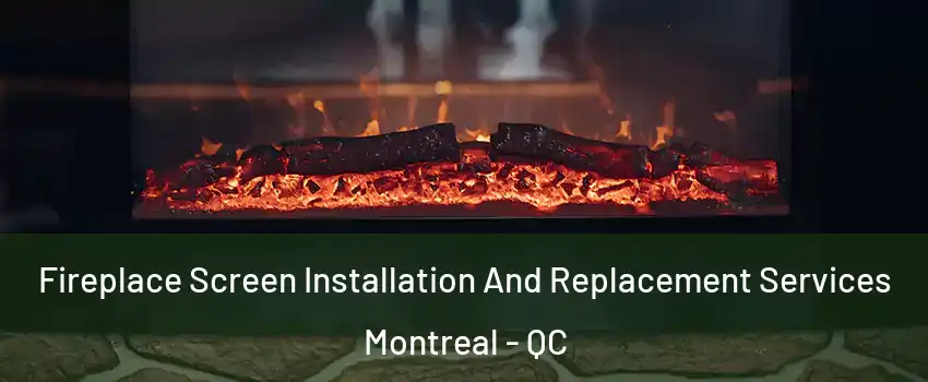  Fireplace Screen Installation And Replacement Services Montreal - QC