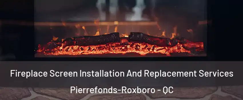  Fireplace Screen Installation And Replacement Services Pierrefonds-Roxboro - QC