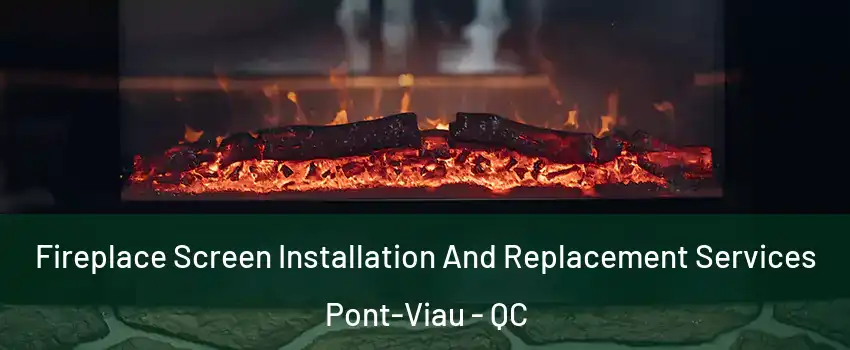  Fireplace Screen Installation And Replacement Services Pont-Viau - QC