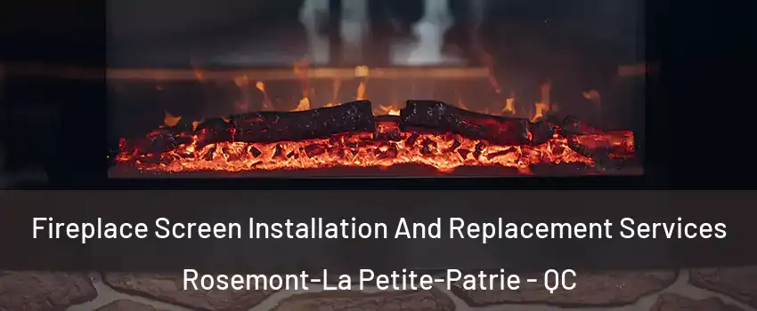  Fireplace Screen Installation And Replacement Services Rosemont-La Petite-Patrie - QC