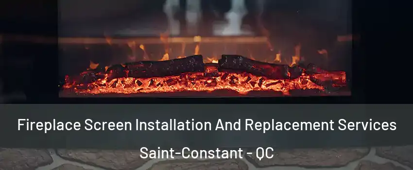  Fireplace Screen Installation And Replacement Services Saint-Constant - QC