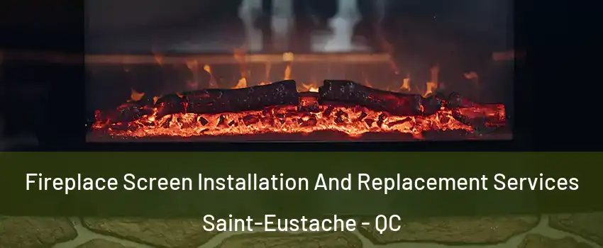  Fireplace Screen Installation And Replacement Services Saint-Eustache - QC