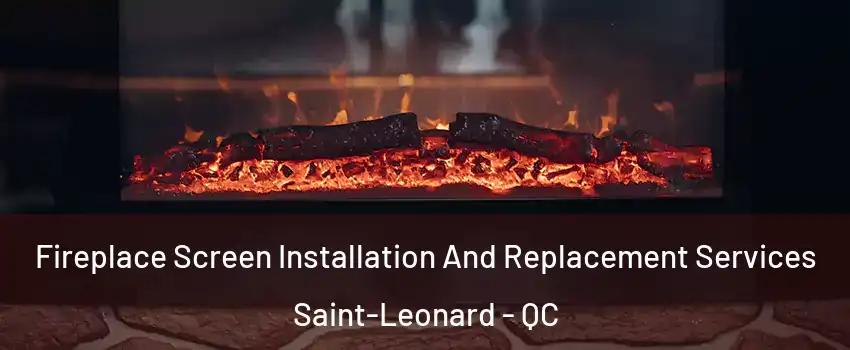 Fireplace Screen Installation And Replacement Services Saint-Leonard - QC