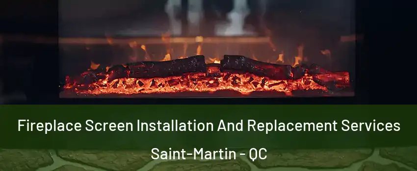  Fireplace Screen Installation And Replacement Services Saint-Martin - QC