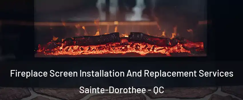  Fireplace Screen Installation And Replacement Services Sainte-Dorothee - QC